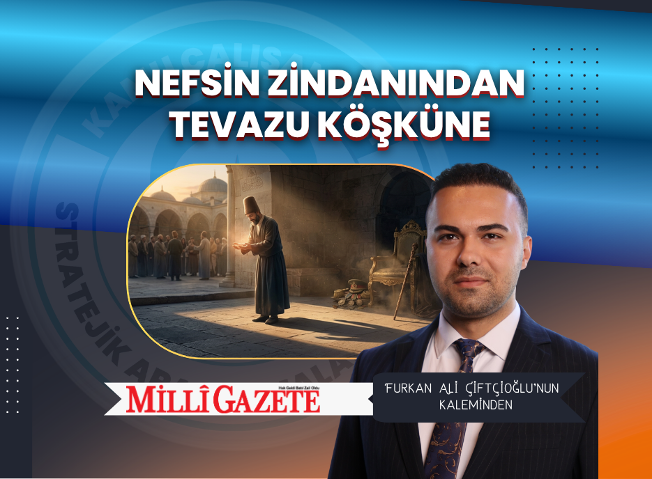 Nefsin Zindanından Tevazu Köşküne